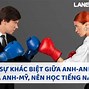 Sự Khác Biệt Giữa Tiếng Anh Anh Và Tiếng Anh Mỹ Là Gì