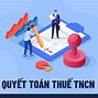 Thời Hạn Giải Quyết Hồ Sơ Quyết Toán Thuế Tncn