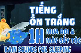 Tiếng Ồn Trắng Cho Bé Dễ Ngủ